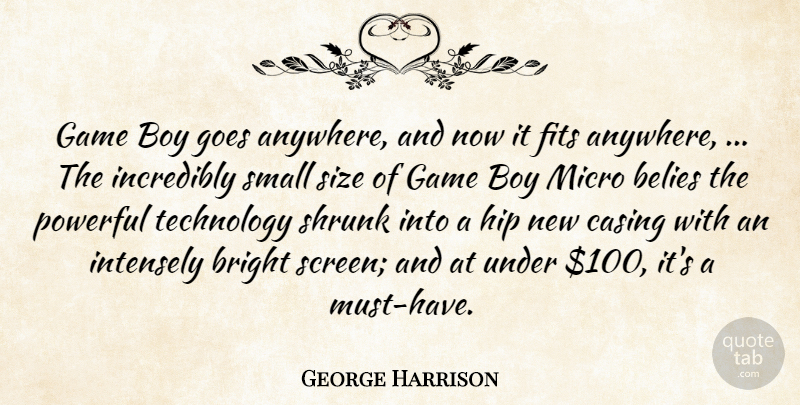 George Harrison Quote About Boy, Bright, Fits, Game, Goes: Game Boy Goes Anywhere And...