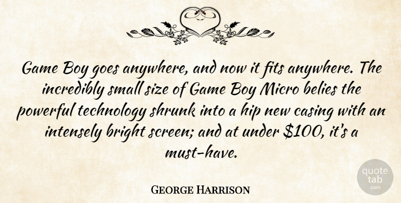 George Harrison Quote About Boy, Bright, Fits, Game, Goes: Game Boy Goes Anywhere And...