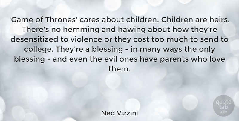 Ned Vizzini Quote About Blessing, Cares, Children, Cost, Evil: Game Of Thrones Cares About...