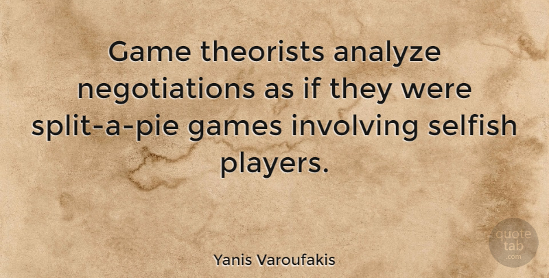 Yanis Varoufakis Quote About Games, Involving, Theorists: Game Theorists Analyze Negotiations As...