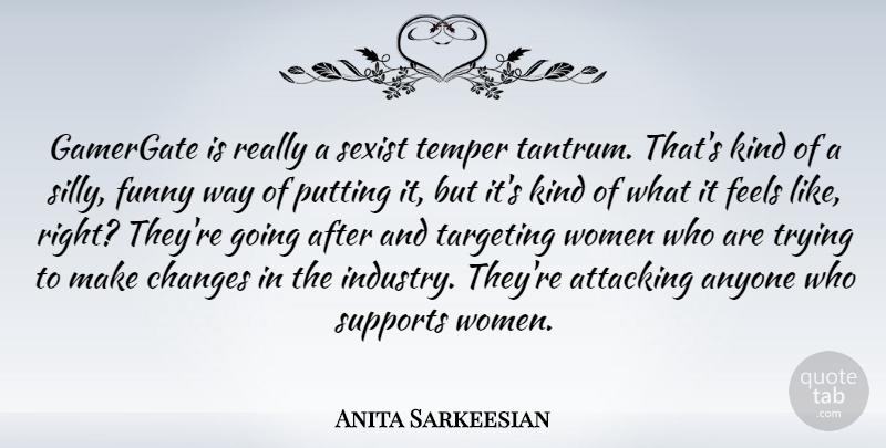 Anita Sarkeesian Quote About Anyone, Attacking, Feels, Funny, Putting: Gamergate Is Really A Sexist...