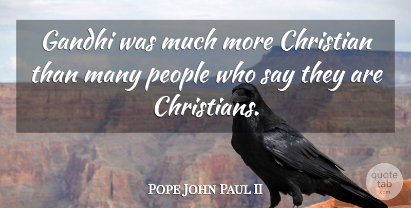 Pope John Paul II Quote About Christian, School, People: Gandhi Was Much More Christian...