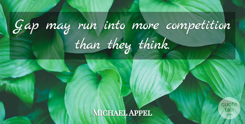 Michael Appel Quote About Competition, Gap, Run: Gap May Run Into More...