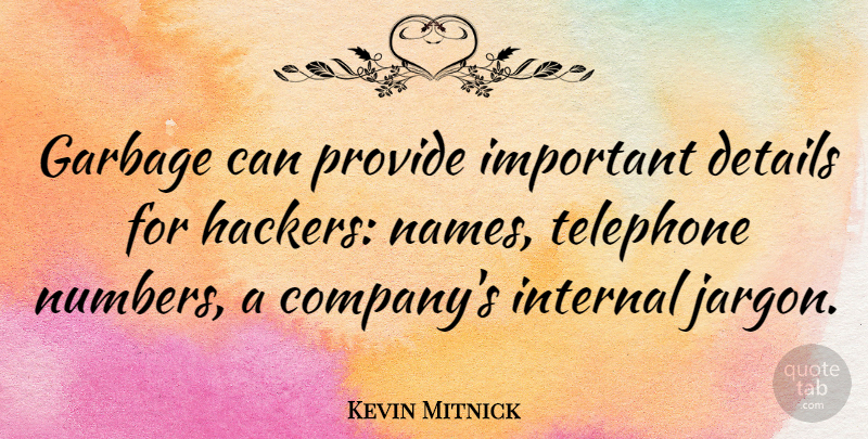 Kevin Mitnick Quote About Garbage Cans, Names, Numbers: Garbage Can Provide Important Details...