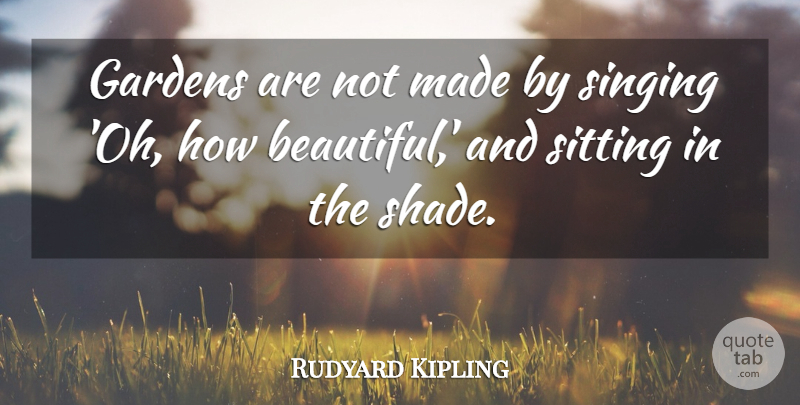 Rudyard Kipling Quote About Beautiful, Garden, Sight: Gardens Are Not Made By...