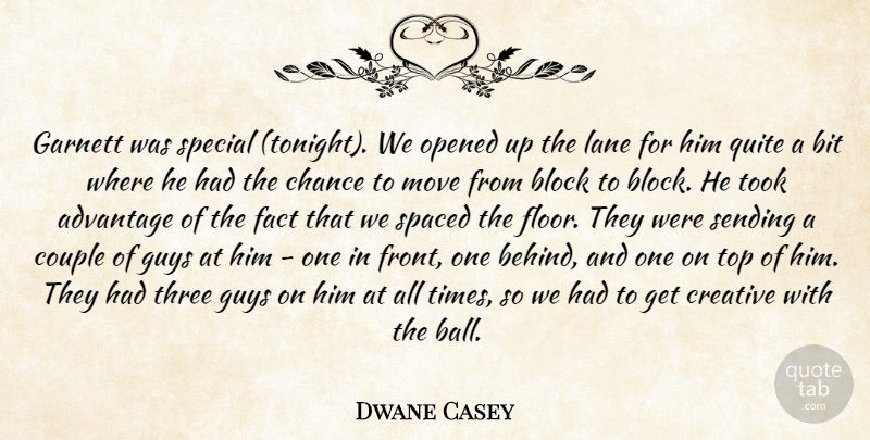 Dwane Casey Quote About Advantage, Bit, Block, Chance, Couple: Garnett Was Special Tonight We...