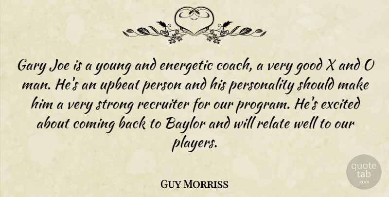 Guy Morriss Quote About Coming, Energetic, Excited, Gary, Good: Gary Joe Is A Young...