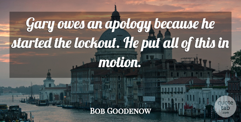 Bob Goodenow Quote About Apology, Gary, Owes: Gary Owes An Apology Because...