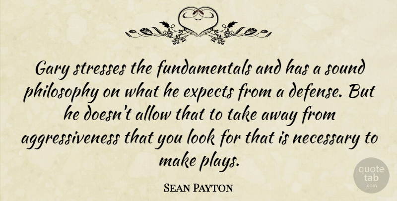Sean Payton Quote About Allow, Expects, Gary, Necessary, Philosophy: Gary Stresses The Fundamentals And...