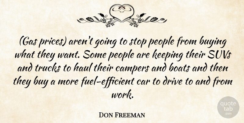 Don Freeman Quote About Boats, Buying, Car, Drive, Haul: Gas Prices Arent Going To...