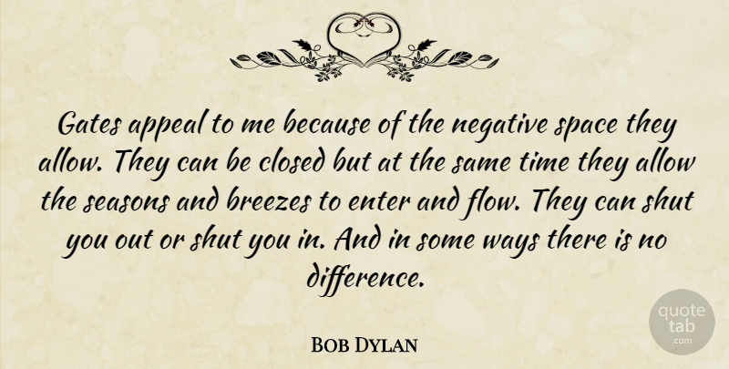Bob Dylan Quote About Differences, Space, Way: Gates Appeal To Me Because...