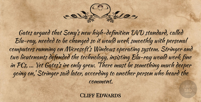 Cliff Edwards Quote About According, Argued, Changed, Computers, Deeper: Gates Argued That Sonys New...