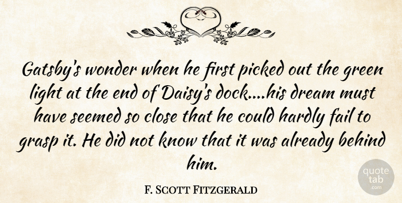F. Scott Fitzgerald Quote About Behind, Close, Dream, Fail, Grasp: Gatsbys Wonder When He First...