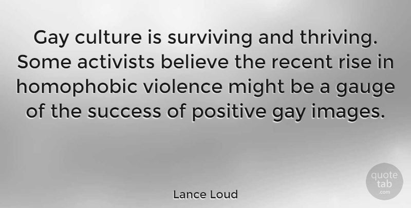 Lance Loud Quote About Believe, Gay, Culture: Gay Culture Is Surviving And...
