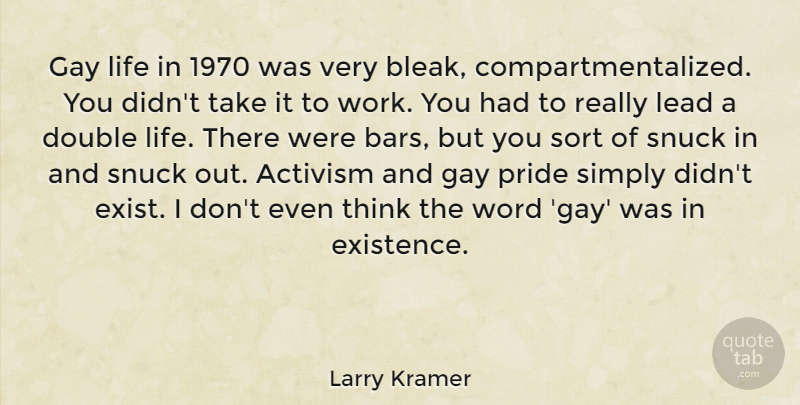 Larry Kramer Quote About Pride, Gay, Thinking: Gay Life In 1970 Was...