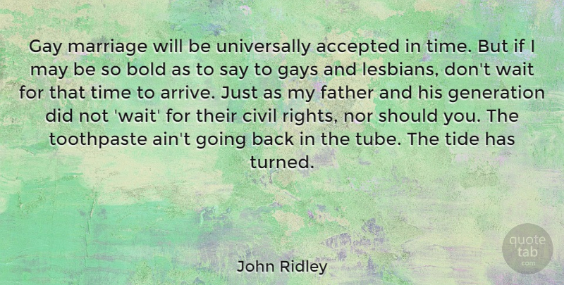 John Ridley Quote About Father, Gay, Rights: Gay Marriage Will Be Universally...