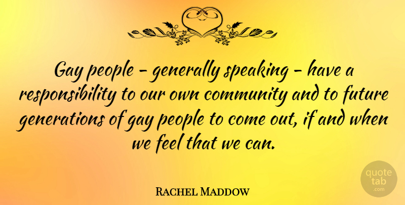 Rachel Maddow Quote About Responsibility, Gay, Ifs And: Gay People Generally Speaking Have...