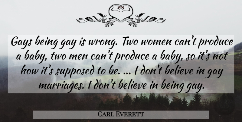 Carl Everett Quote About Baby, Believe, Gay: Gays Being Gay Is Wrong...