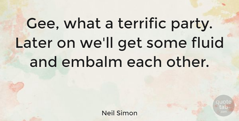 Neil Simon Quote About Funny, Sarcastic, Party: Gee What A Terrific Party...