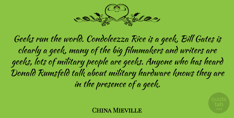 China Mieville Quote About Running, Military, People: Geeks Run The World Condoleezza...