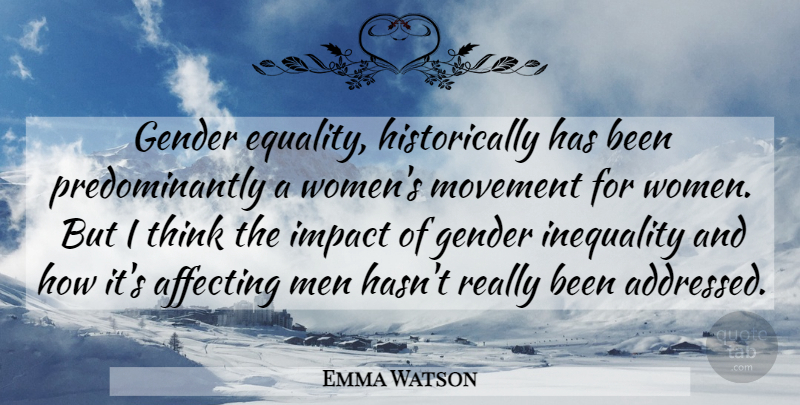 Emma Watson Quote About Inspiring, Men, Thinking: Gender Equality Historically Has Been...