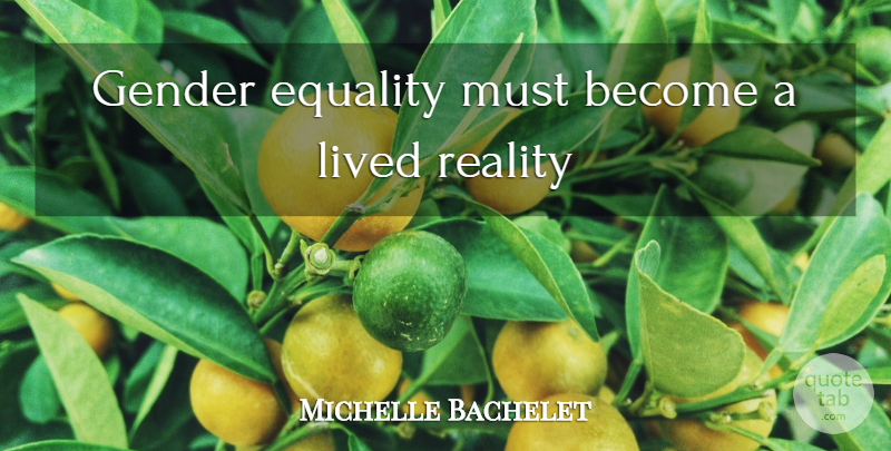 Michelle Bachelet Quote About Reality, Gender, Gender Equality: Gender Equality Must Become A...