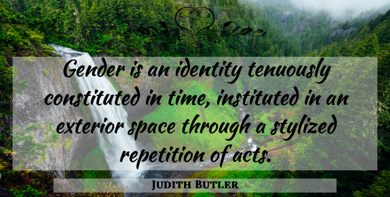 Judith Butler Quote About Space, Identity, Gender: Gender Is An Identity Tenuously...