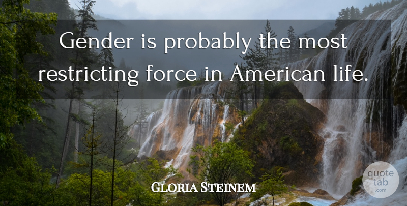 Gloria Steinem Quote About Life: Gender Is Probably The Most...
