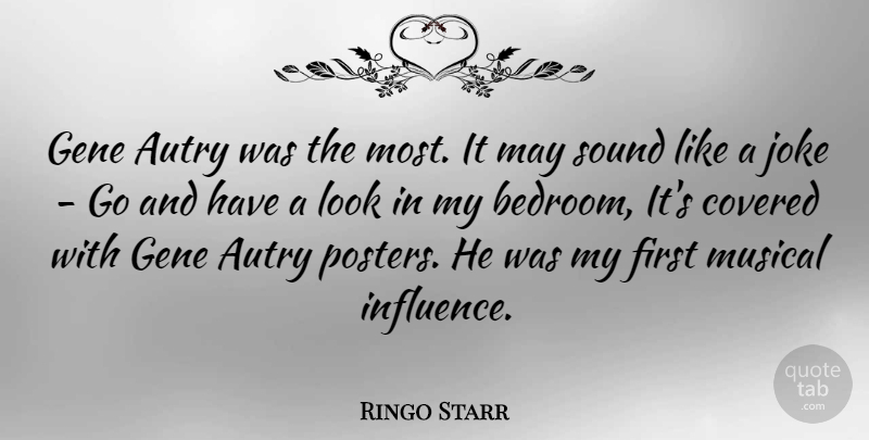 Ringo Starr Quote About Musical, Looks, May: Gene Autry Was The Most...