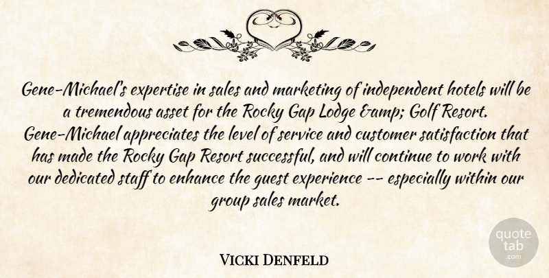 Vicki Denfeld Quote About Asset, Continue, Customer, Dedicated, Enhance: Gene Michaels Expertise In Sales...