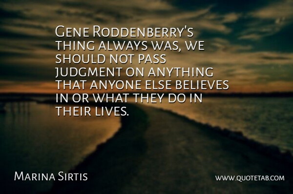 Marina Sirtis Quote About Believe, Judgment, Should: Gene Roddenberrys Thing Always Was...