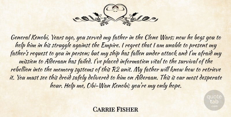 Carrie Fisher Quote About Afraid, Against, Attack, Clone, Delivered: General Kenobi Years Ago You...