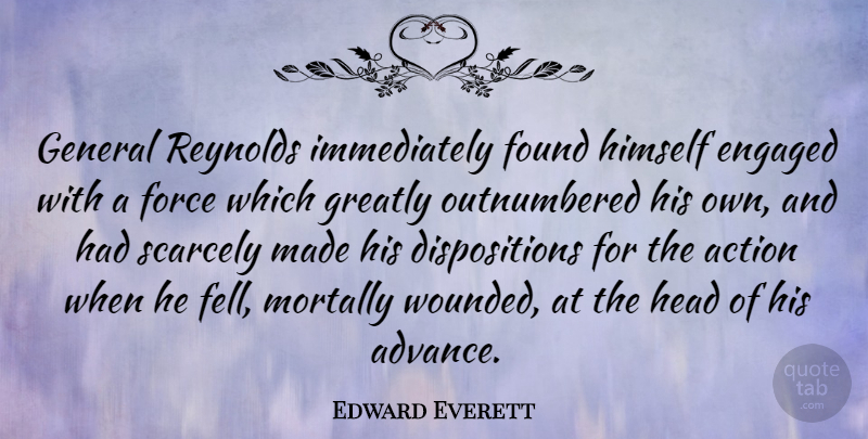 Edward Everett Quote About Action, Made, Disposition: General Reynolds Immediately Found Himself...
