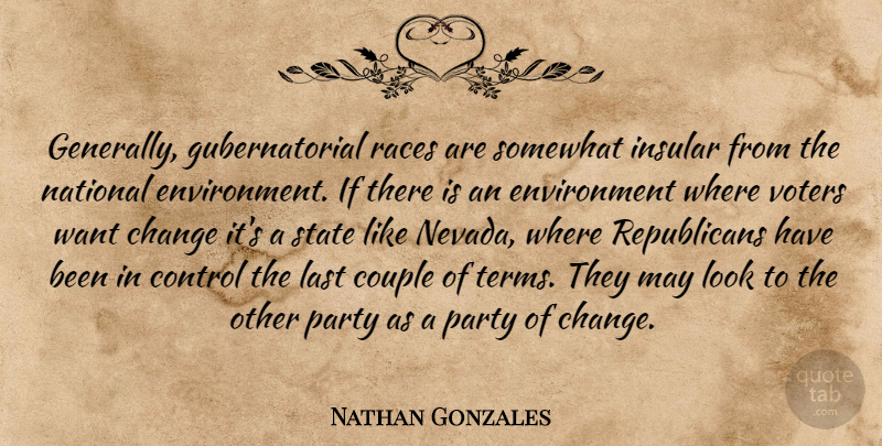 Nathan Gonzales Quote About Change, Control, Couple, Environment, Insular: Generally Gubernatorial Races Are Somewhat...