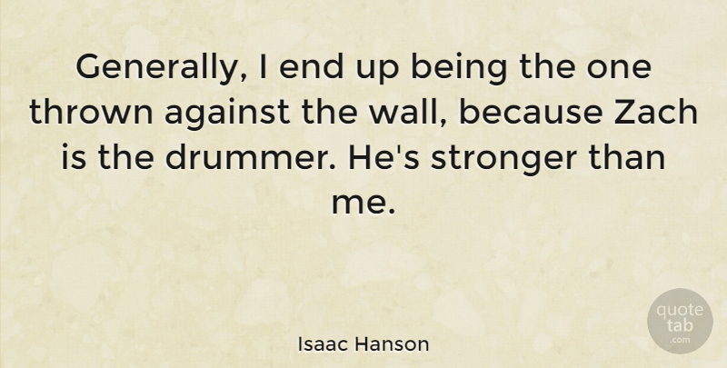 Isaac Hanson Quote About Wall, Stronger, Drummer: Generally I End Up Being...