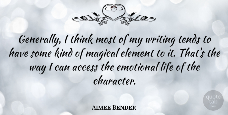 Aimee Bender Quote About Access, Element, Life, Magical, Tends: Generally I Think Most Of...