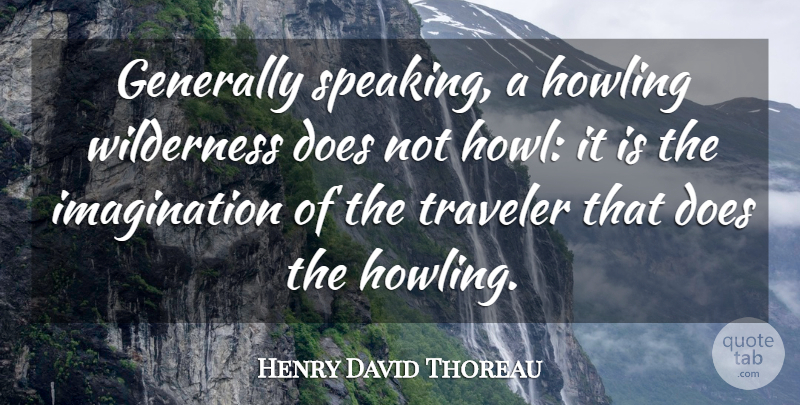 Henry David Thoreau Quote About Nature, Imagination, Literature: Generally Speaking A Howling Wilderness...