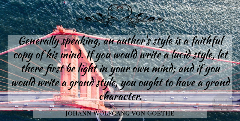 Johann Wolfgang von Goethe Quote About Character, Writing, Light: Generally Speaking An Authors Style...