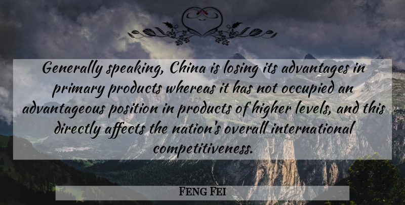 Feng Fei Quote About Advantages, Affects, China, Directly, Generally: Generally Speaking China Is Losing...