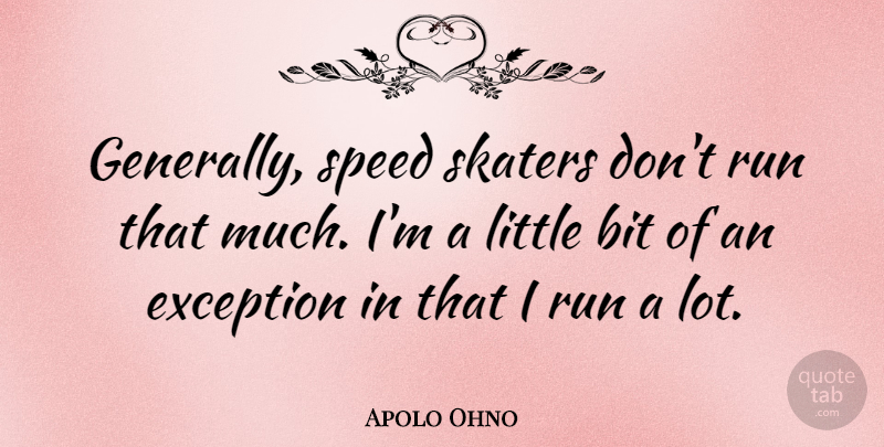 Apolo Ohno Quote About Running, Littles, Speed: Generally Speed Skaters Dont Run...