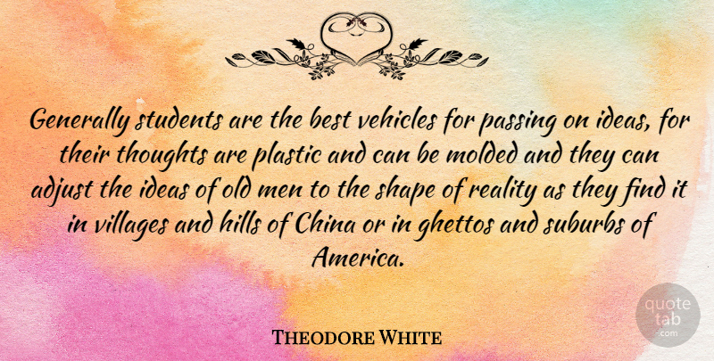 Theodore White Quote About Ghetto, Reality, Men: Generally Students Are The Best...