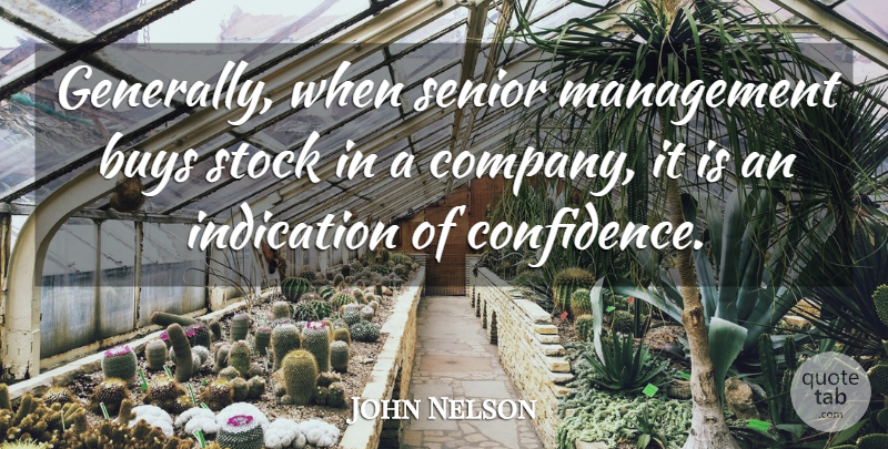John Nelson Quote About Buys, Indication, Management, Senior, Stock: Generally When Senior Management Buys...