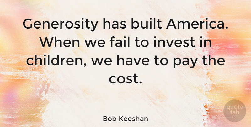 Bob Keeshan Quote About Children, America, Generosity: Generosity Has Built America When...