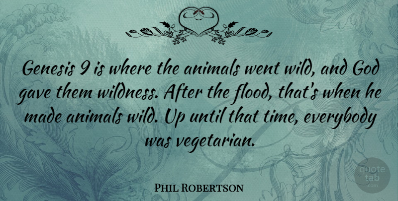 Phil Robertson: Genesis 9 is where the animals went wild, and God gave  them... | QuoteTab