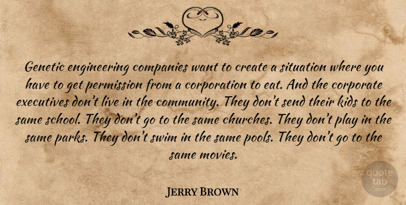 Jerry Brown Quote About Companies, Corporate, Create, Executives, Genetic: Genetic Engineering Companies Want To...