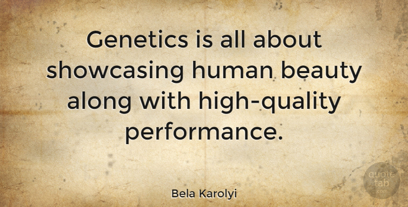 Bela Karolyi Quote About Beauty, Human: Genetics Is All About Showcasing...