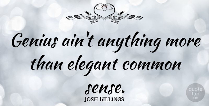 Josh Billings Quote About Common Sense, Genius, Comedy: Genius Aint Anything More Than...