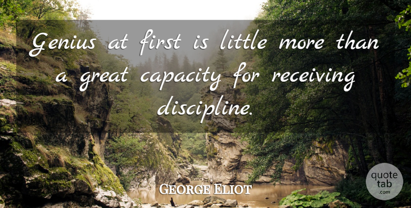 George Eliot Quote About Inspirational, Discipline, Genius: Genius At First Is Little...