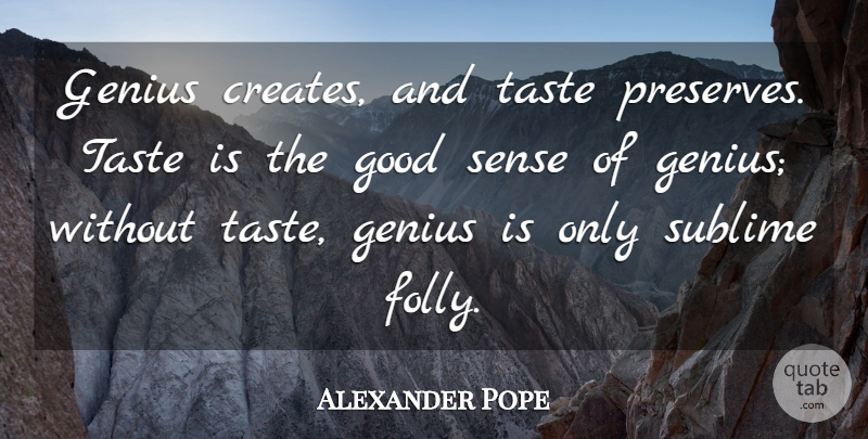 Alexander Pope Quote About Design, Sublime, Genius: Genius Creates And Taste Preserves...