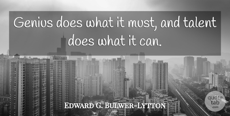 Edward G. Bulwer-Lytton Quote About undefined: Genius Does What It Must...
